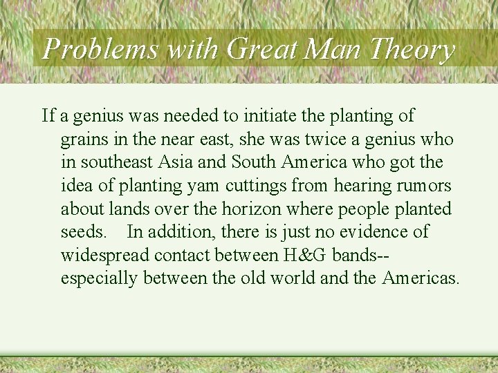 Problems with Great Man Theory If a genius was needed to initiate the planting