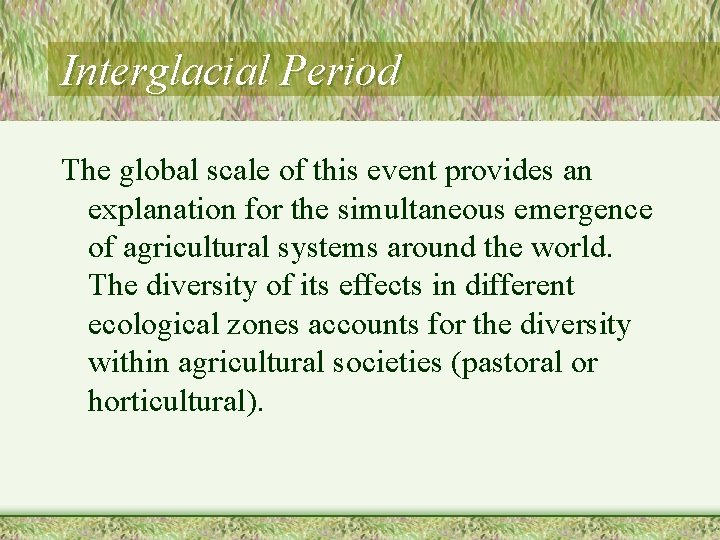 Interglacial Period The global scale of this event provides an explanation for the simultaneous