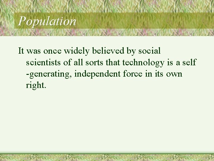 Population It was once widely believed by social scientists of all sorts that technology