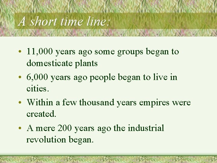 A short time line: • 11, 000 years ago some groups began to domesticate