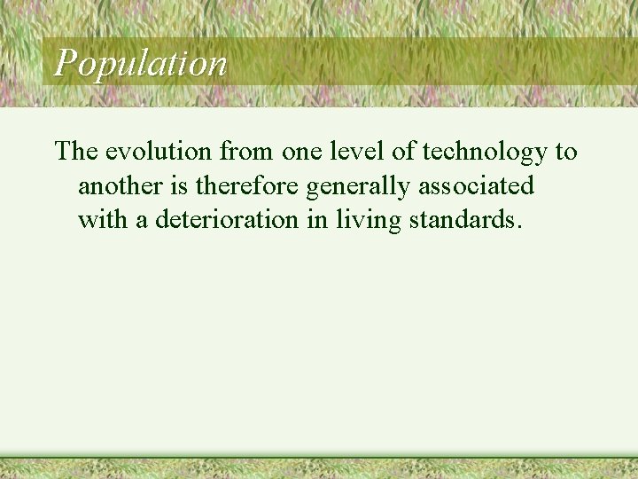 Population The evolution from one level of technology to another is therefore generally associated