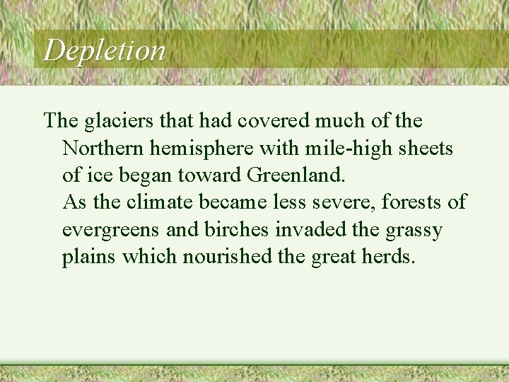 Depletion The glaciers that had covered much of the Northern hemisphere with mile-high sheets