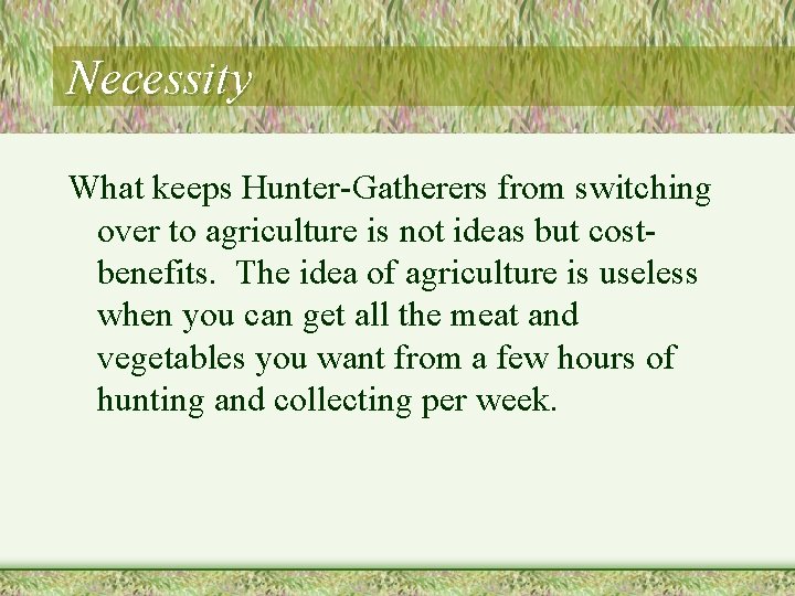 Necessity What keeps Hunter-Gatherers from switching over to agriculture is not ideas but costbenefits.