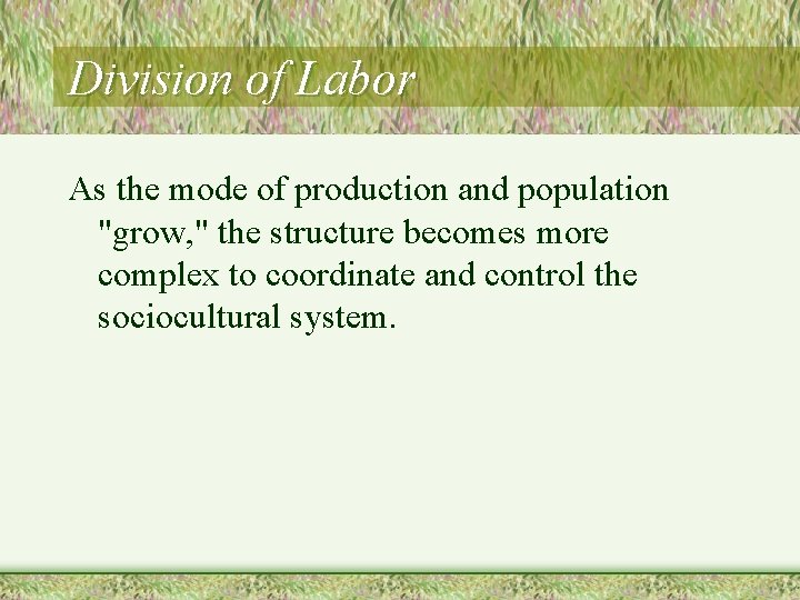 Division of Labor As the mode of production and population "grow, " the structure