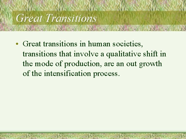 Great Transitions • Great transitions in human societies, transitions that involve a qualitative shift