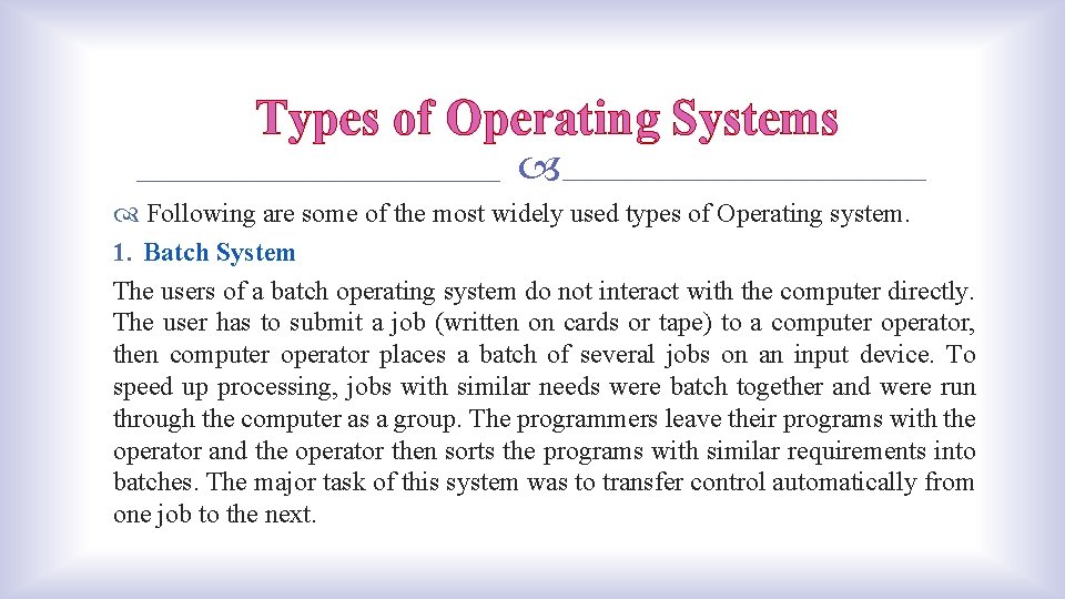Types of Operating Systems Following are some of the most widely used types of