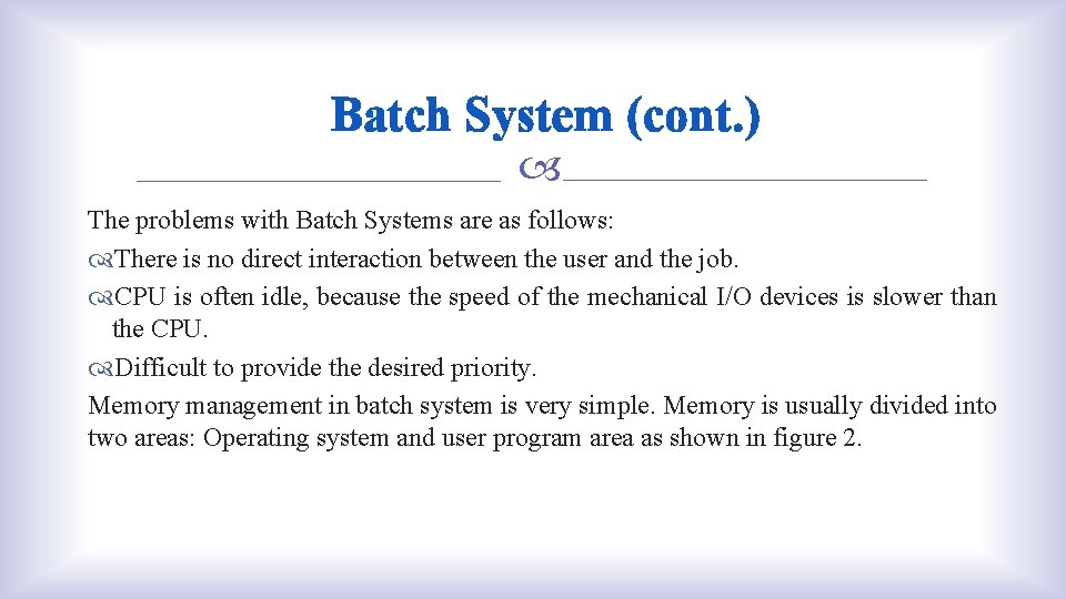 Batch System (cont. ) The problems with Batch Systems are as follows: There is