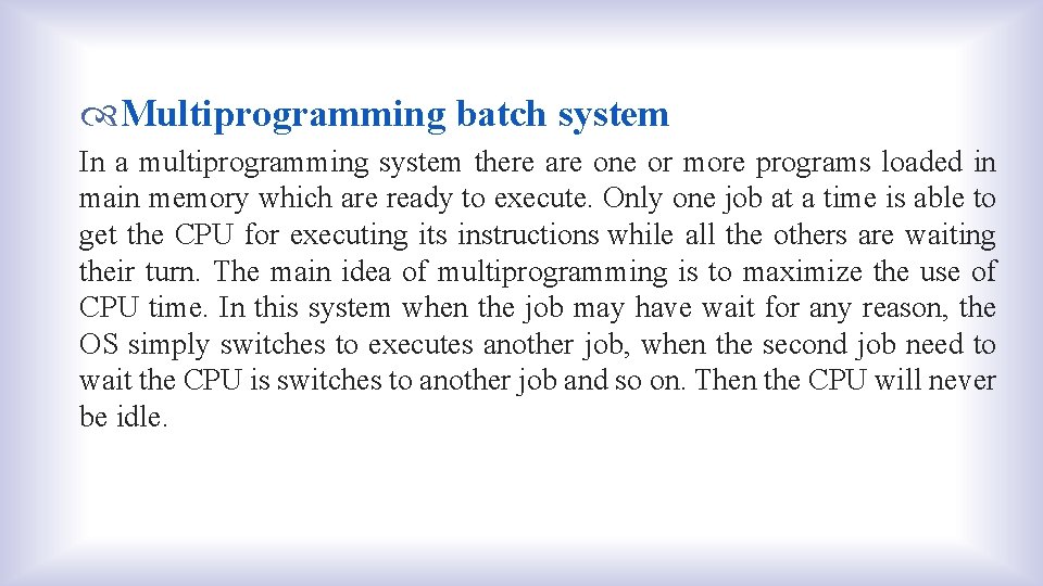  Multiprogramming batch system In a multiprogramming system there are one or more programs