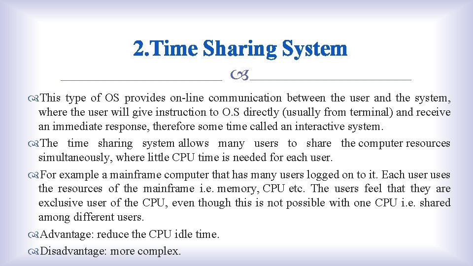 2. Time Sharing System This type of OS provides on-line communication between the user