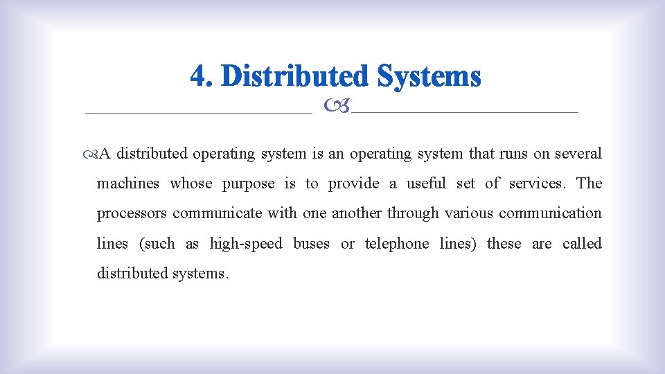 4. Distributed Systems A distributed operating system is an operating system that runs on