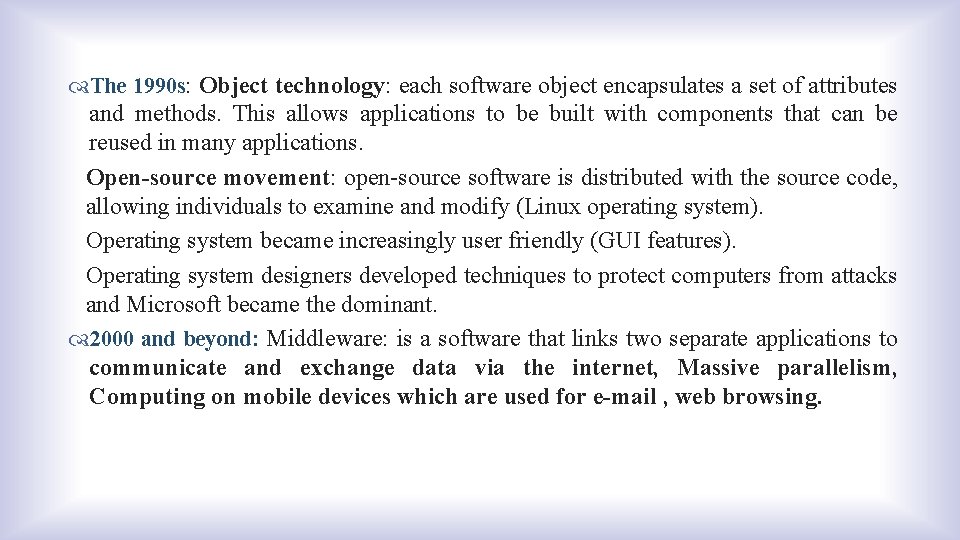  The 1990 s: Object technology: each software object encapsulates a set of attributes