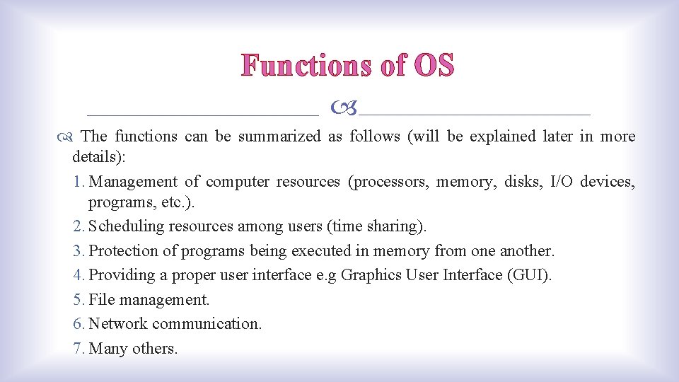 Functions of OS The functions can be summarized as follows (will be explained later