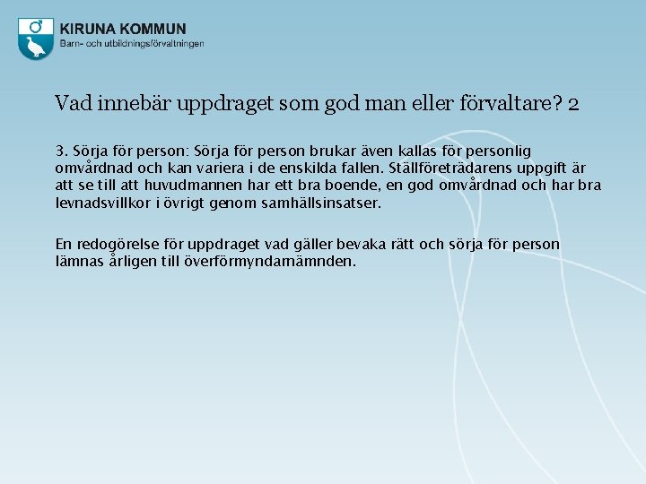 Vad innebär uppdraget som god man eller förvaltare? 2 3. Sörja för person: Sörja