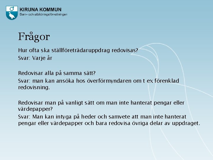 Frågor Hur ofta ska ställföreträdaruppdrag redovisas? Svar: Varje år Redovisar alla på samma sätt?