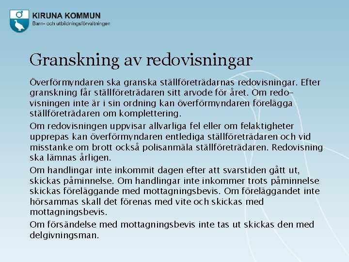 Granskning av redovisningar Överförmyndaren ska granska ställföreträdarnas redovisningar. Efter granskning får ställföreträdaren sitt arvode