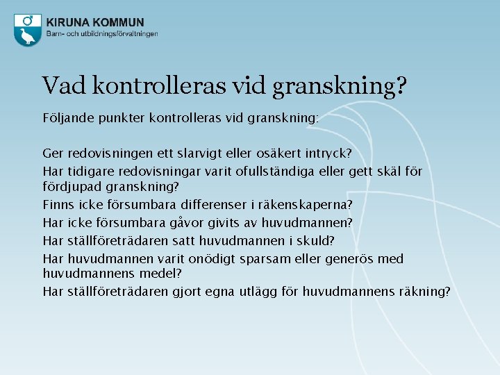 Vad kontrolleras vid granskning? Följande punkter kontrolleras vid granskning: Ger redovisningen ett slarvigt eller