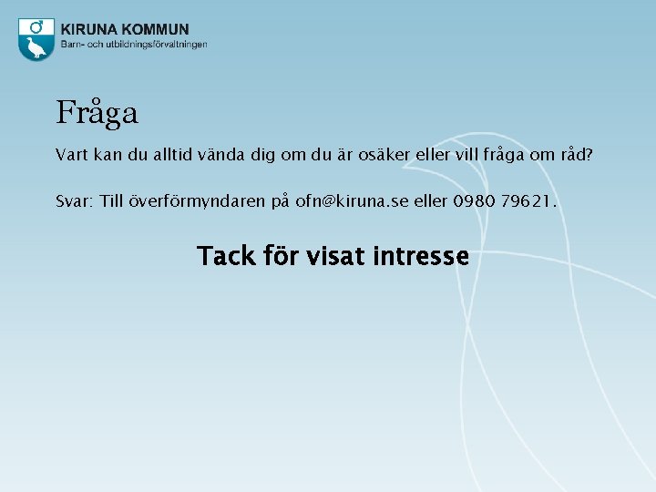 Fråga Vart kan du alltid vända dig om du är osäker eller vill fråga