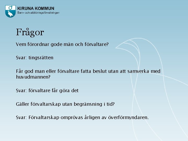 Frågor Vem förordnar gode män och förvaltare? Svar: tingsrätten Får god man eller förvaltare