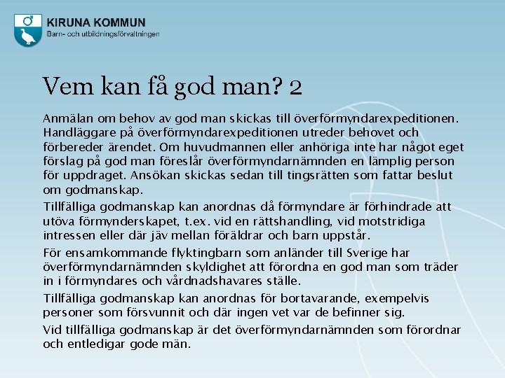 Vem kan få god man? 2 Anmälan om behov av god man skickas till