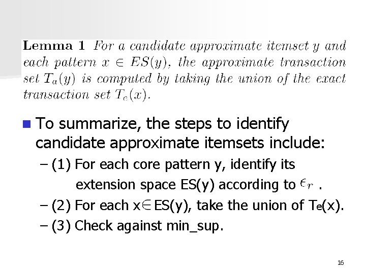 n To summarize, the steps to identify candidate approximate itemsets include: – (1) For