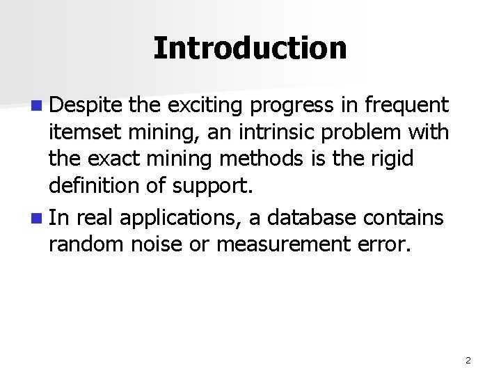 Introduction n Despite the exciting progress in frequent itemset mining, an intrinsic problem with