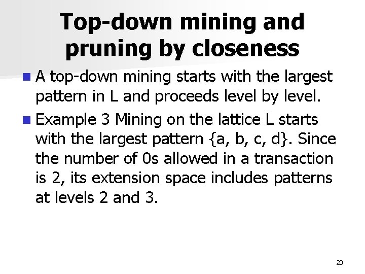 Top-down mining and pruning by closeness n. A top-down mining starts with the largest