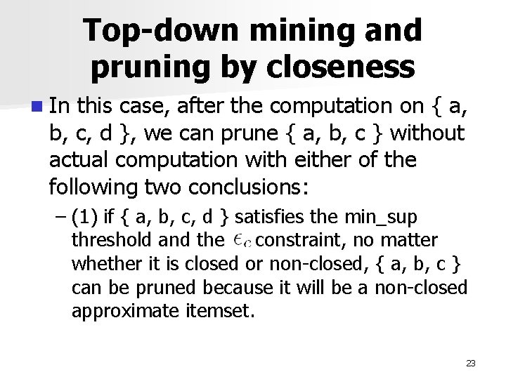 Top-down mining and pruning by closeness n In this case, after the computation on