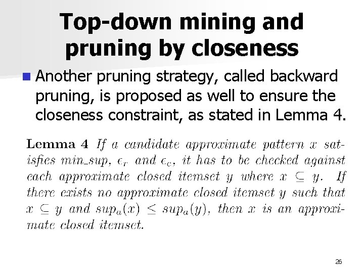 Top-down mining and pruning by closeness n Another pruning strategy, called backward pruning, is