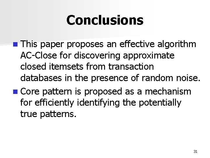 Conclusions n This paper proposes an effective algorithm AC-Close for discovering approximate closed itemsets