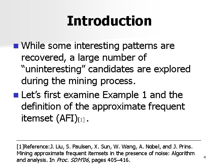 Introduction n While some interesting patterns are recovered, a large number of “uninteresting” candidates