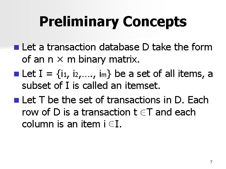 Preliminary Concepts n Let a transaction database D take the form of an n