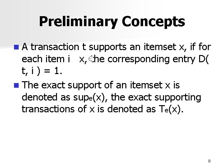 Preliminary Concepts n. A transaction t supports an itemset x, if for each item