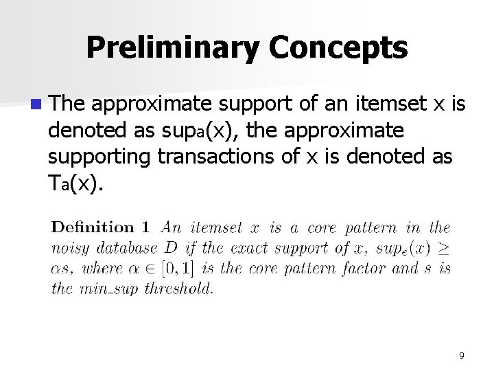 Preliminary Concepts n The approximate support of an itemset x is denoted as supa(x),