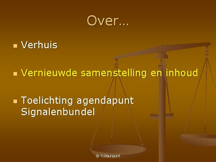 Over… n Verhuis n Vernieuwde samenstelling en inhoud n Toelichting agendapunt Signalenbundel © 't