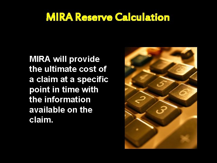 MIRA Reserve Calculation MIRA will provide the ultimate cost of a claim at a