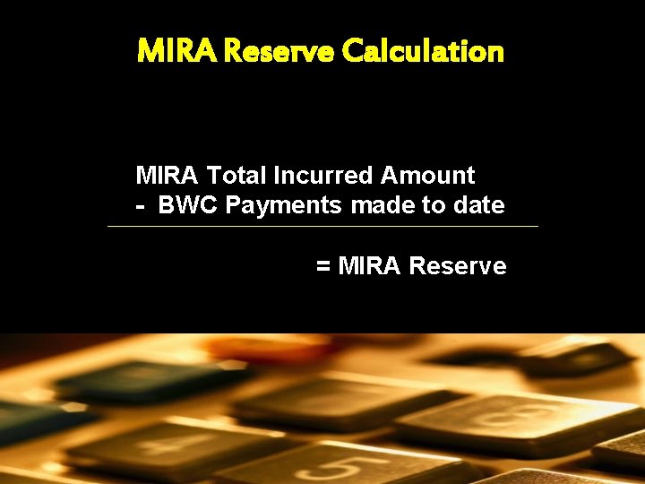 MIRA Reserve Calculation MIRA Total Incurred Amount - BWC Payments made to date =