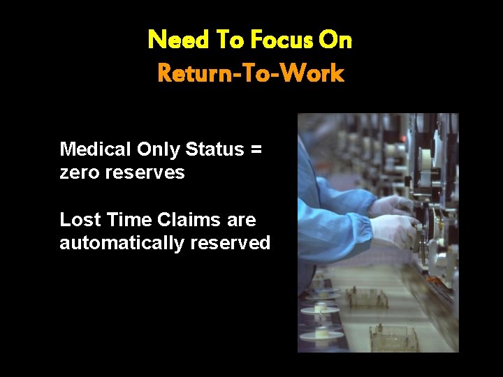 Need To Focus On Return-To-Work Medical Only Status = zero reserves Lost Time Claims