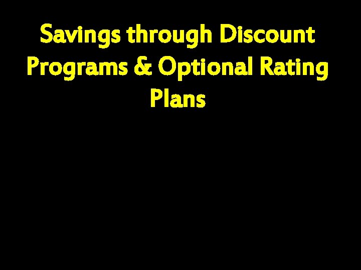 Savings through Discount Programs & Optional Rating Plans 