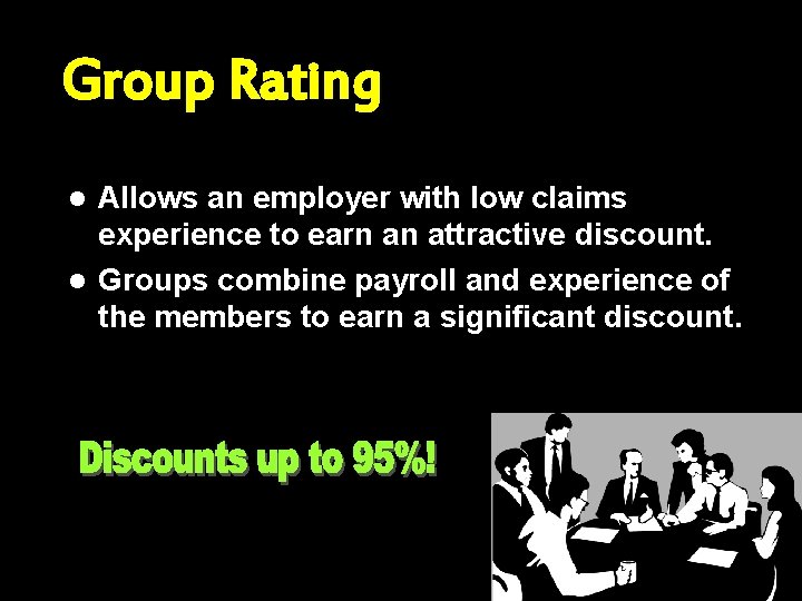 Group Rating Allows an employer with low claims experience to earn an attractive discount.