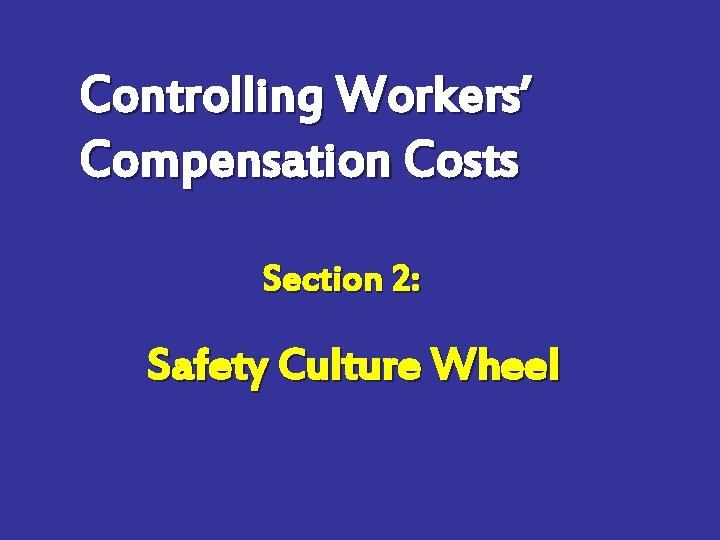 Controlling Workers’ Compensation Costs Section 2: Safety Culture Wheel 