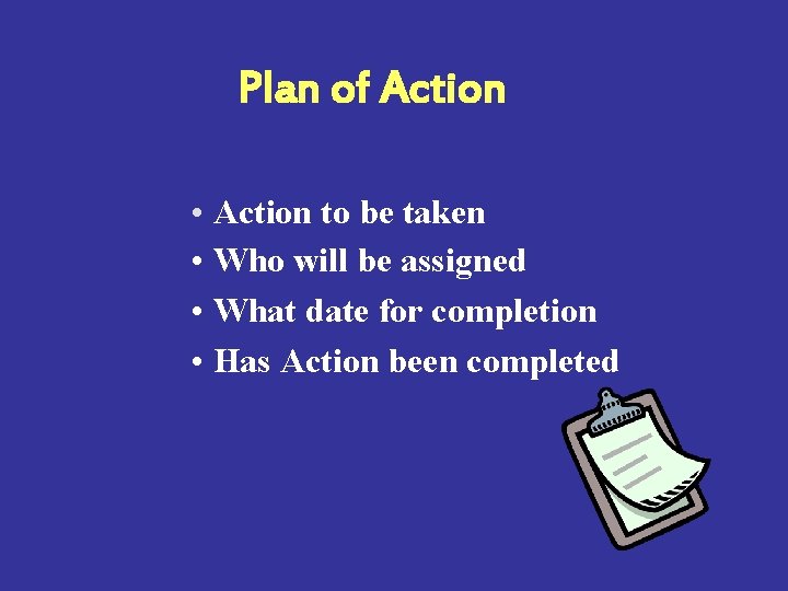 Plan of Action • Action to be taken • Who will be assigned •