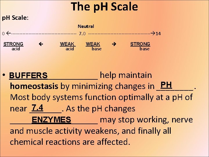 The p. H Scale: Neutral 0 --------------------- 7. 0 -------------------- 14 STRONG acid WEAK