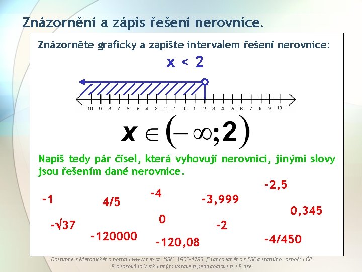 Znázornění a zápis řešení nerovnice. Znázorněte graficky a zapište intervalem řešení nerovnice: x<2 Napiš