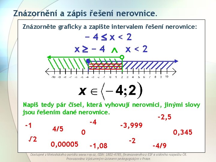 Znázornění a zápis řešení nerovnice. Znázorněte graficky a zapište intervalem řešení nerovnice: − 4