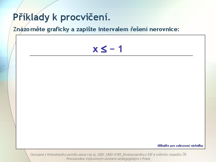 Příklady k procvičení. Znázorněte graficky a zapište intervalem řešení nerovnice: x − 1 Klikněte