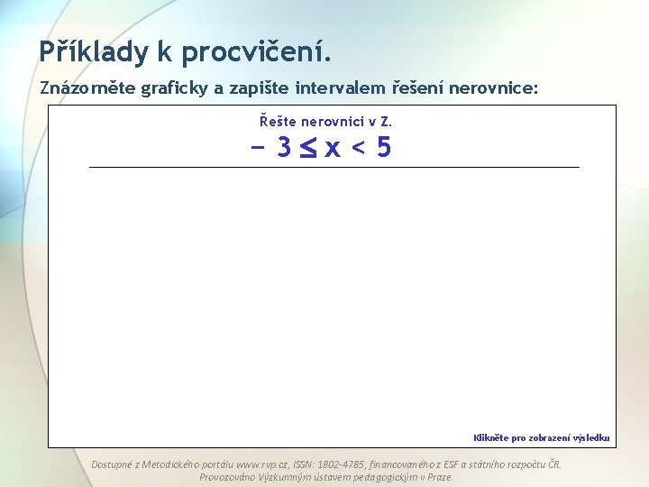 Příklady k procvičení. Znázorněte graficky a zapište intervalem řešení nerovnice: Řešte nerovnici v Z.