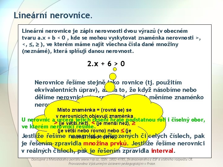 Lineární nerovnice je zápis nerovnosti dvou výrazů (v obecném tvaru a. x + b