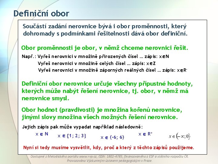 Definiční obor Součástí zadání nerovnice bývá i obor proměnnosti, který dohromady s podmínkami řešitelnosti