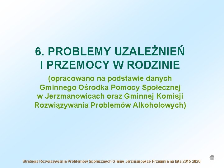 6. PROBLEMY UZALEŻNIEŃ I PRZEMOCY W RODZINIE (opracowano na podstawie danych Gminnego Ośrodka Pomocy