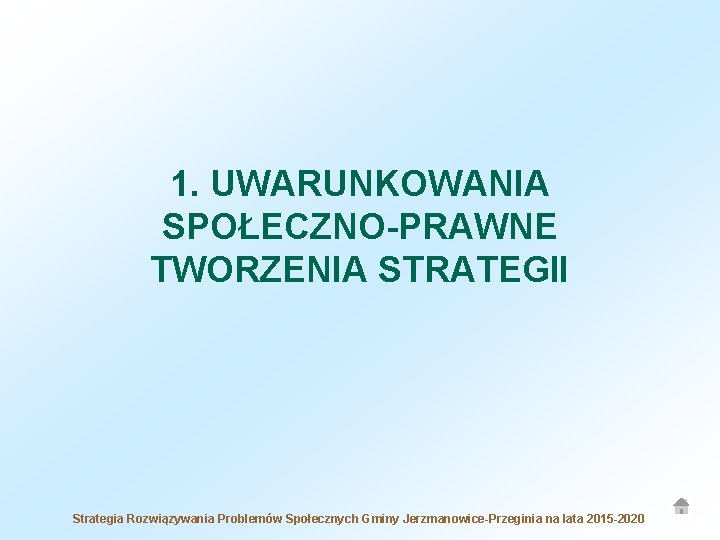 1. UWARUNKOWANIA SPOŁECZNO-PRAWNE TWORZENIA STRATEGII Strategia Rozwiązywania Problemów Społecznych Gminy Jerzmanowice-Przeginia na lata 2015